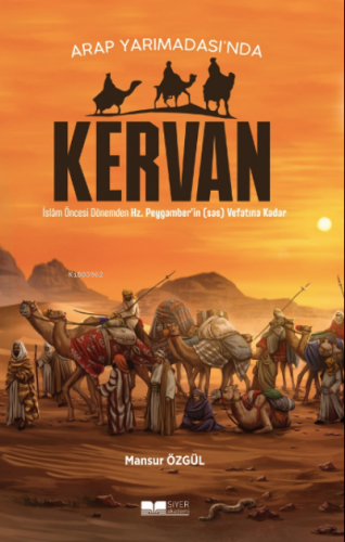 Arap Yarımadasında Kervan ;İslam Öncesi Dönemden Hz Peygamberin sas Vefatına Kadar