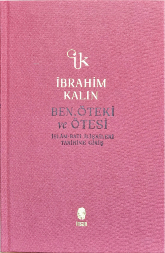 Ben, Öteki ve Ötesi;İslâm-Batı İlişkileri Tarihine Giriş