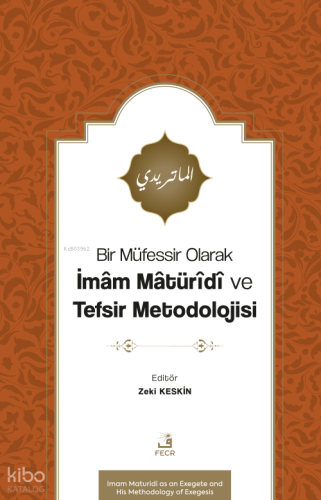 Bir Müfessir Olarak İmâm Mâtürîdî ve Tefsir Metodolojisi
