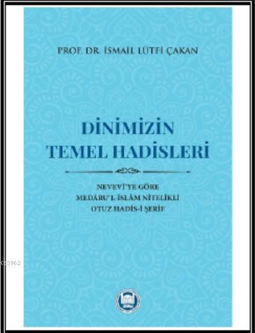 Dinimizin Temel Hadisleri; Nevevî'ye Göre Medâru'l-İslâm Nitelikli Otuz Hadis-i Şerif