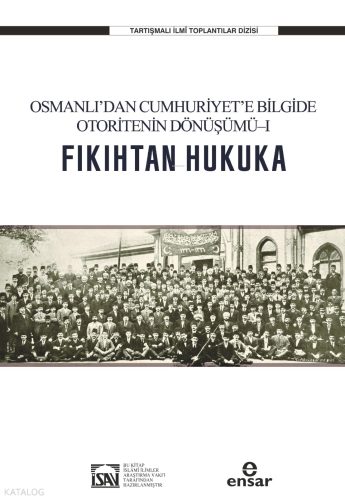Fıkıhtan Hukuka: Osmanlı’dan Cumhuriyet’e Bilgide Otoritenin Dönüşümü 