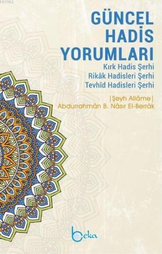 Güncel Hadis Yorumları; Kırk Hadis Şerhi – Rikâk Hadisleri Şerhi – Tevhîd Hadisleri Şerhi