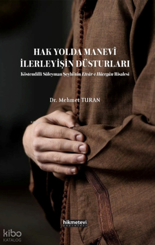 Hak Yolda Manevi İlerleyişin Düsturları ;Köstendilli Süleyman Şeyhi'nin Etvar'ı Hacegan Risalesi