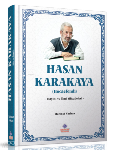 Hasan Karakaya Hocaefendi (Ciltli);Hayatı ve İlmi Mücadelesi