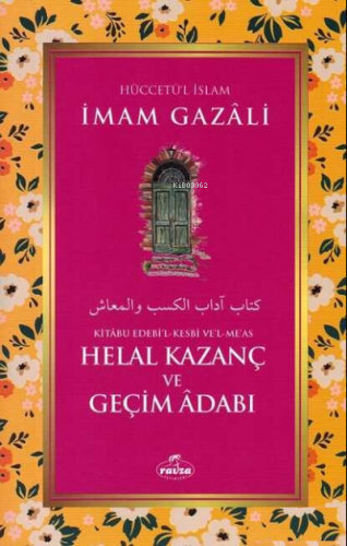 Helal Kazanç ve Geçim Adabı - Kitabu Edebi'l Kesbi ve'l Me'as