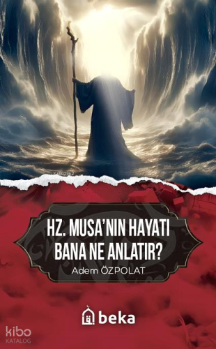 Hz. Musa'nın Hayatı Bana Ne Anlatır?