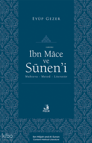 İbn Mâce ve Sünen’i;Muhteva-Metod-Literatür