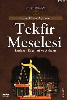 İslam Hukuku Açısından Tekfir Meselesi; Şartları, Engelleri ve Ahkamı