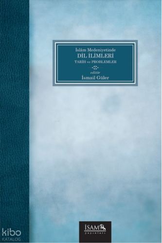 İslam Medeniyetinde Dil İlimleri - Tarih ve Problemler
