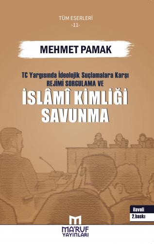 T.C. Yargısında İdeolojik Suçlamalara Karşı Rejimi Sorgulama ve İslami Kimliği Savunma