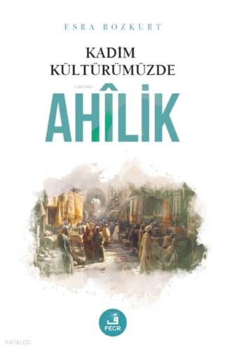 Kadim Kültürümüzde Ahîlik