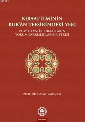 Kıraat İlminin Kuran Tefsirindeki Yeri ve Mütevatir Kıraatların Yorum Farklılıklarına Etkisi