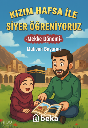 Kızım Hafsa ile Siyer Öğreniyoruz ;Mekke Dönemi