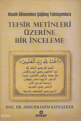 Klasik Dönemden Çağdaş Yaklaşımlara - Tefsir Metinleri Üzerine Bir İnceleme