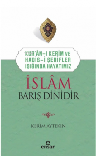 Kur’an’ı Kerim ve Hadis-i Şerifler Işığında Hayatımız - İslam Barış Dinidir