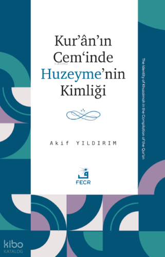 Kur’ân’ın Cem‘inde Huzeyme’nin Kimliği