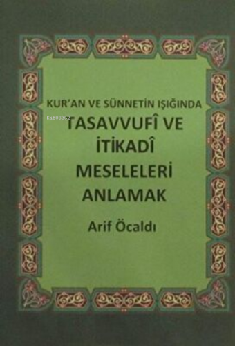 Kur`an ve Sünnetin Işığında Tasavvufi ve İtikadi Meseleleri Anlamak