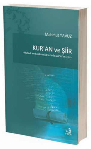 Kur'an ve Şiir;Muhadram Şairlerin Şiirlerinde Kur’an’ın Etkisi
