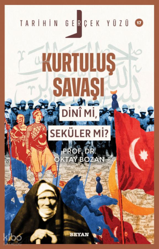 Kurtuluş Savaşı Dini Mi, Seküler Mi?;Tarihin Gerçek Yüzü Serisi - 17