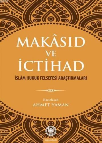 Makâsıd ve İctihad; İslâm Hukuk Felsefesi Araştırmaları