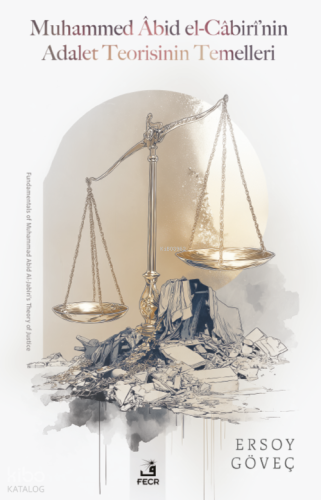 Muhammed Âbid el-Câbirî’nin Adalet Teorisinin Temelleri