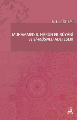Muhammed b. Hârûn er-Rûyânî ve el-Müsned Adlı Eseri
