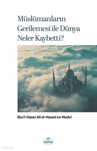 Müslümanların Gerilemesi ile Dünya Neler Kaybetti?