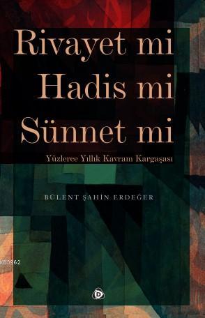 Rivayet mi Hadis mi Sünnet mi; Yüzlerce Yıllık Kavram Kargaşası