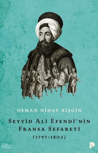 Seyyid Ali Efendi’nin Fransa Sefareti (1797-1802)
