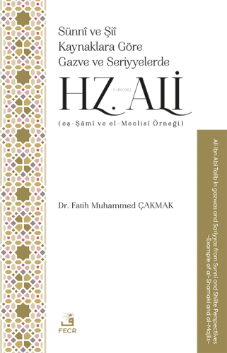 Sünnî ve Şiî Kaynaklara Göre Gazve ve Seriyyelerde Hz. Ali;(Eş-Şâmî ve El-Meclisî Örneği)