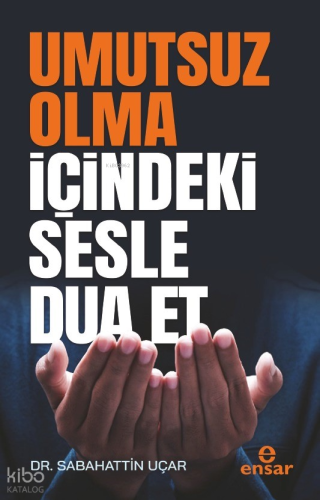 Umutsuz Olma İçindeki Sesle Dua Et