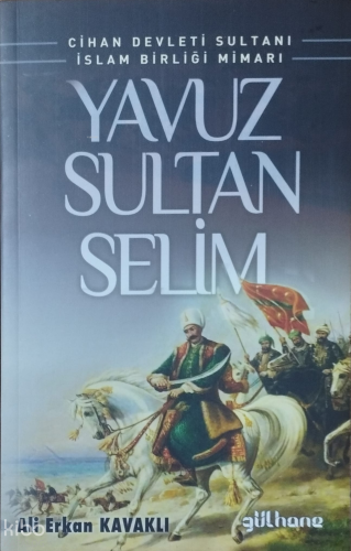 Yavuz Sultan Selim;Cihan Devleti Sultanı İslam Birliği Mimarı
